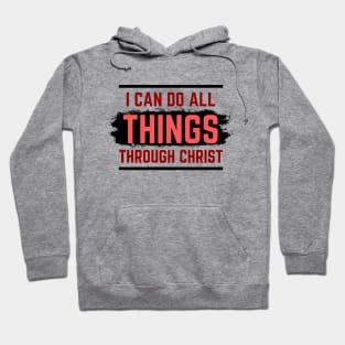 I Can Do All Things Through Christ | Christian Saying Hoodie